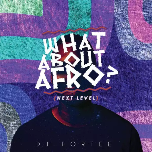 DJ Fortee - What About Afro (Next level)